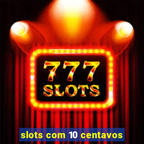 slots com 10 centavos